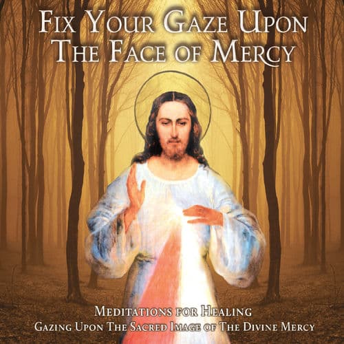Fix Your Gaze Upon the Face of Mercy — Mona Rahael