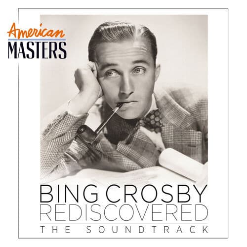 Bing Crosby Rediscovered: The Soundtrack (American Masters) — Bing Crosby