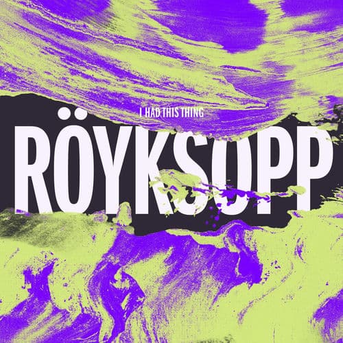 I Had This Thing (Remixes) — Röyksopp