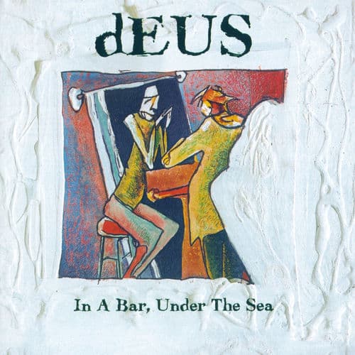 In A Bar, Under The Sea — dEUS
