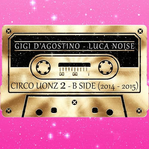 Circo Uonz 2 - B Side ( 2014 - 2015 ) — Gigi D'Agostino
