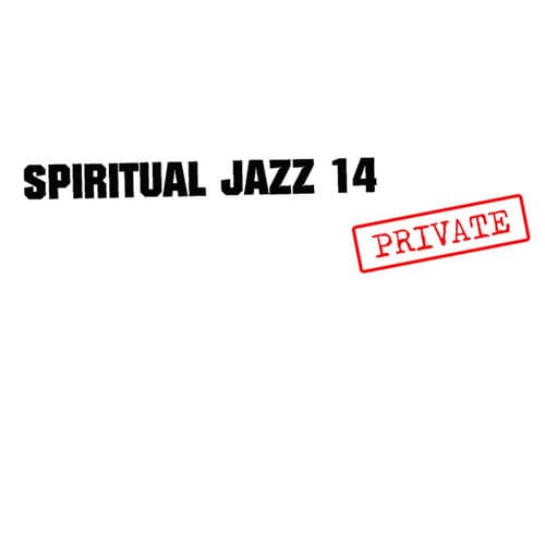 Spiritual Jazz 14: PRIVATE — Różni wykonawcy