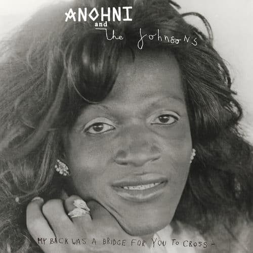 My Back Was A Bridge For You To Cross — ANOHNI