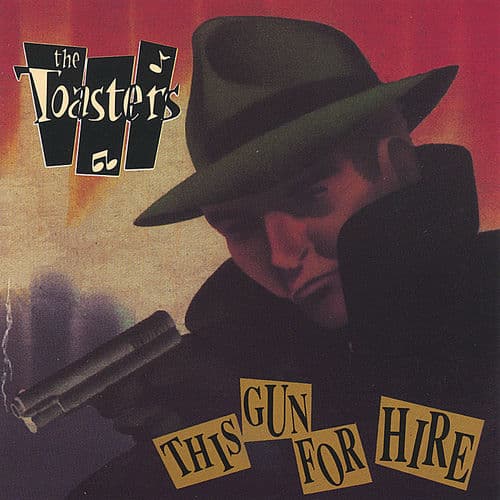 This Gun For Hire — The Toasters