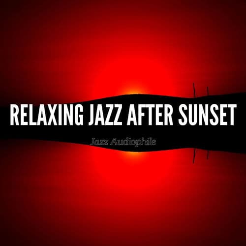 Relaxing Jazz After Sunset — Jazz Audiophile