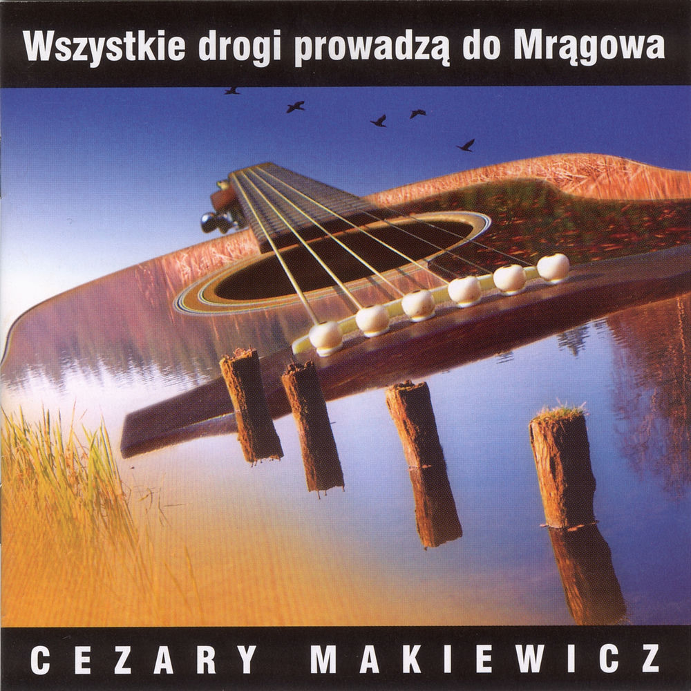 Wszystkie drogi prowadzą do mrągowa — Cezary Makiewicz