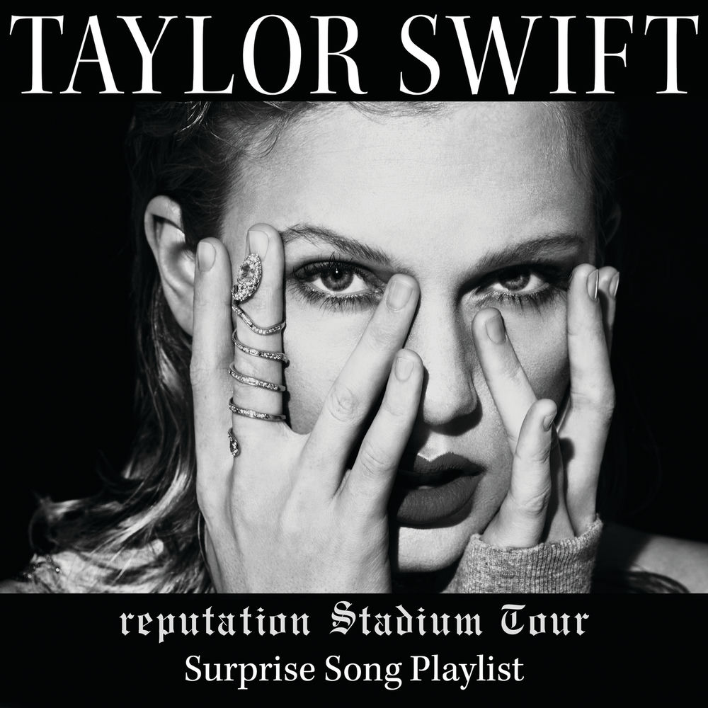 reputation Stadium Tour Surprise Song Playlist — Taylor Swift