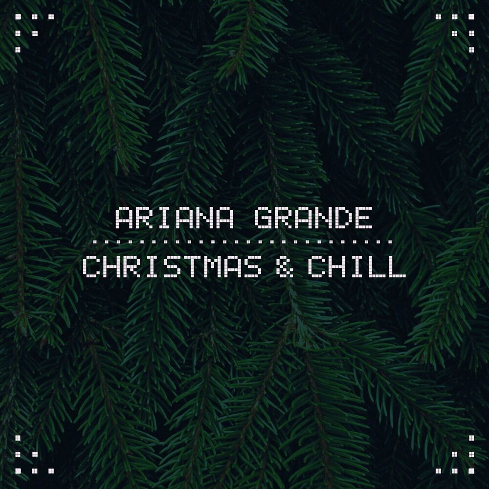 Christmas & Chill — Ariana Grande
