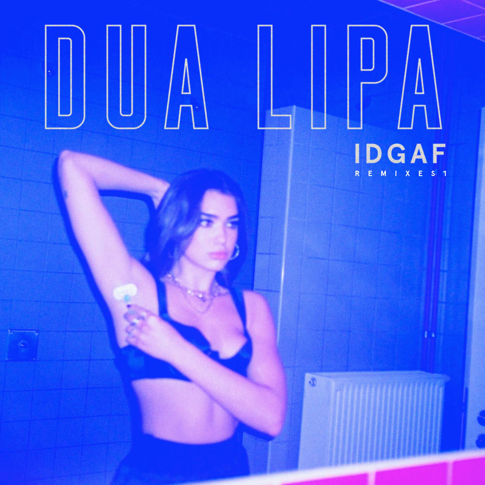 IDGAF (Remixes) — Dua Lipa