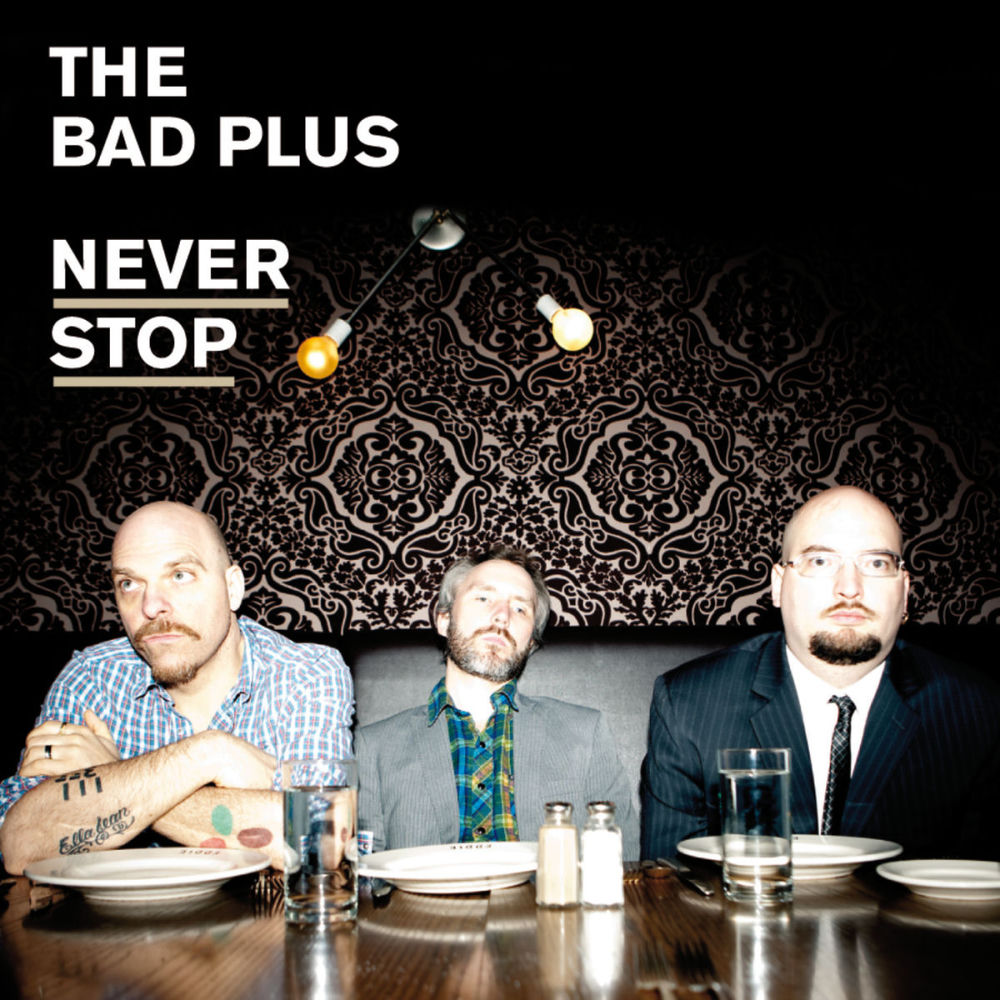 Never Stop — The Bad Plus