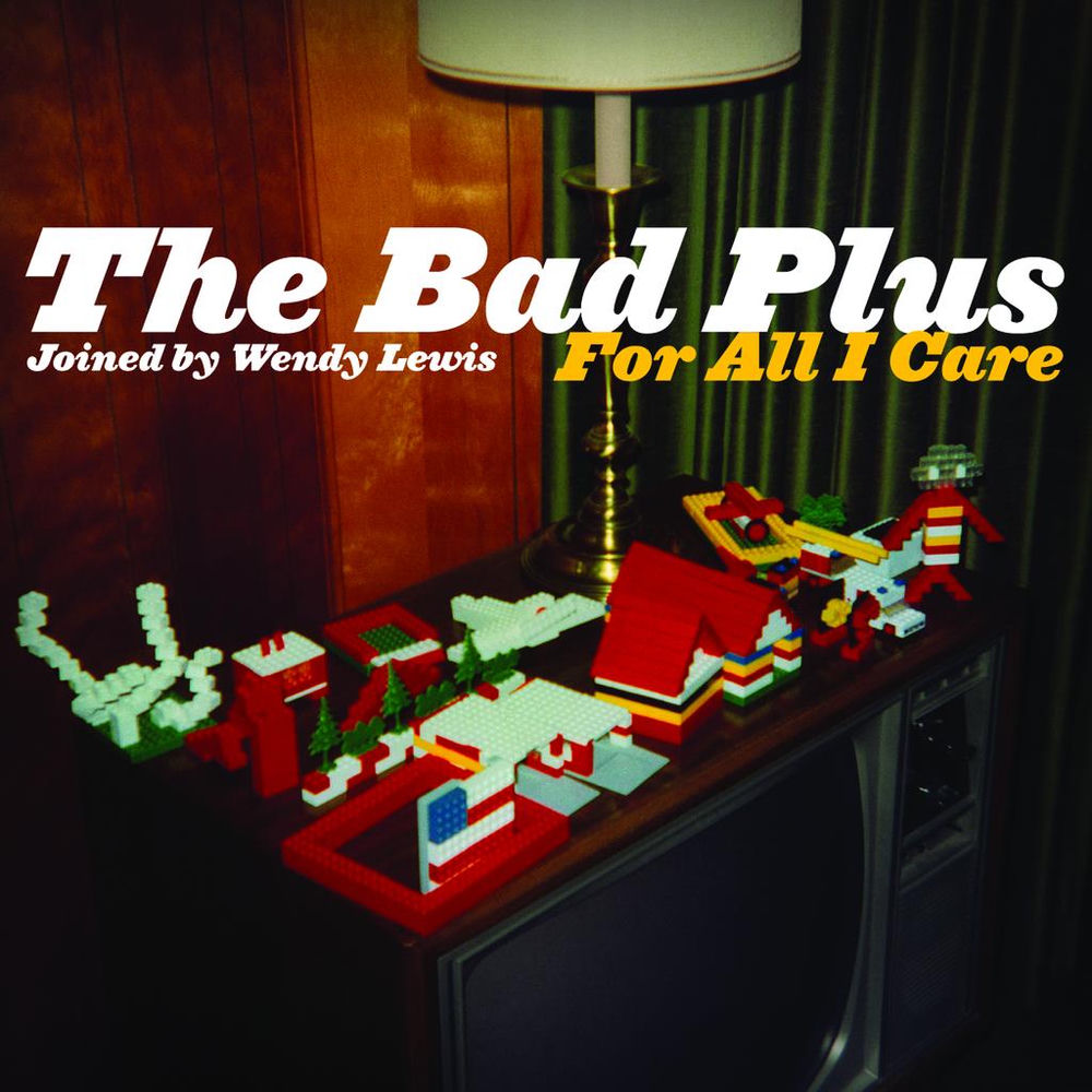 For All I Care — The Bad Plus