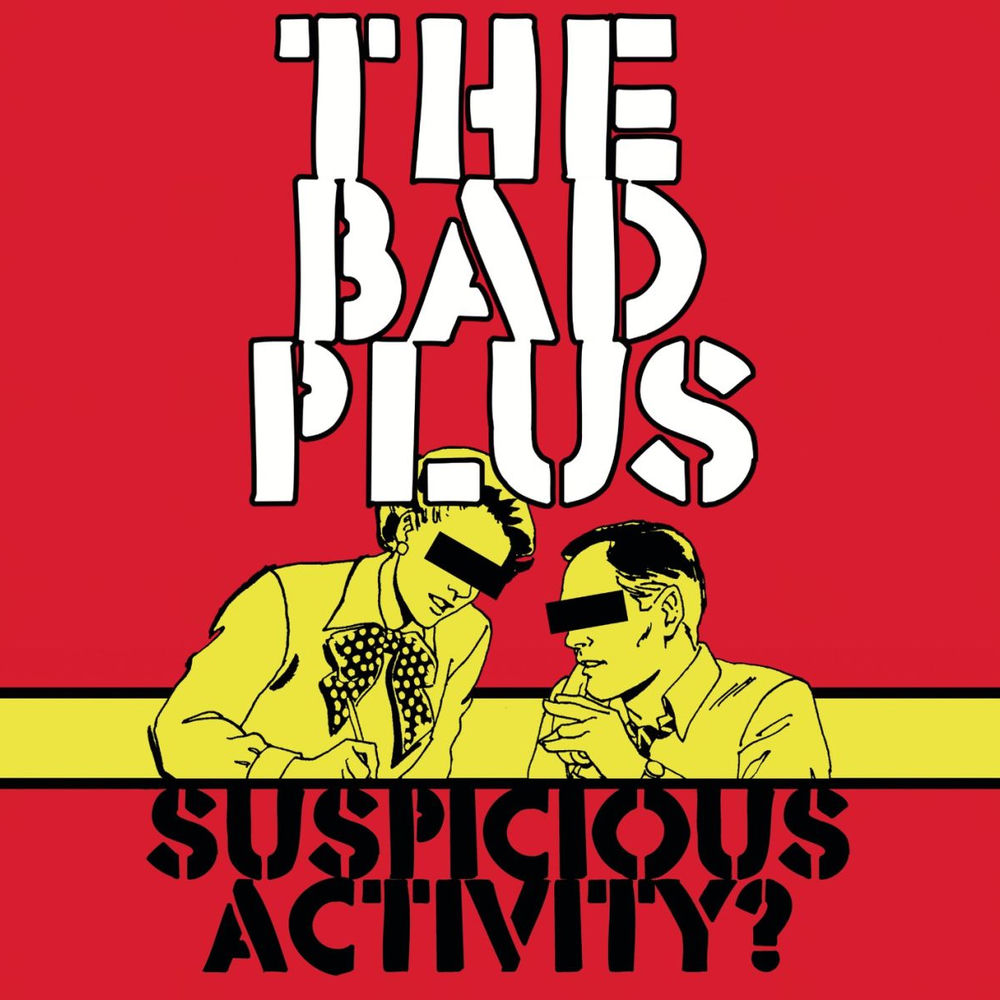 Suspicious Activity? — The Bad Plus