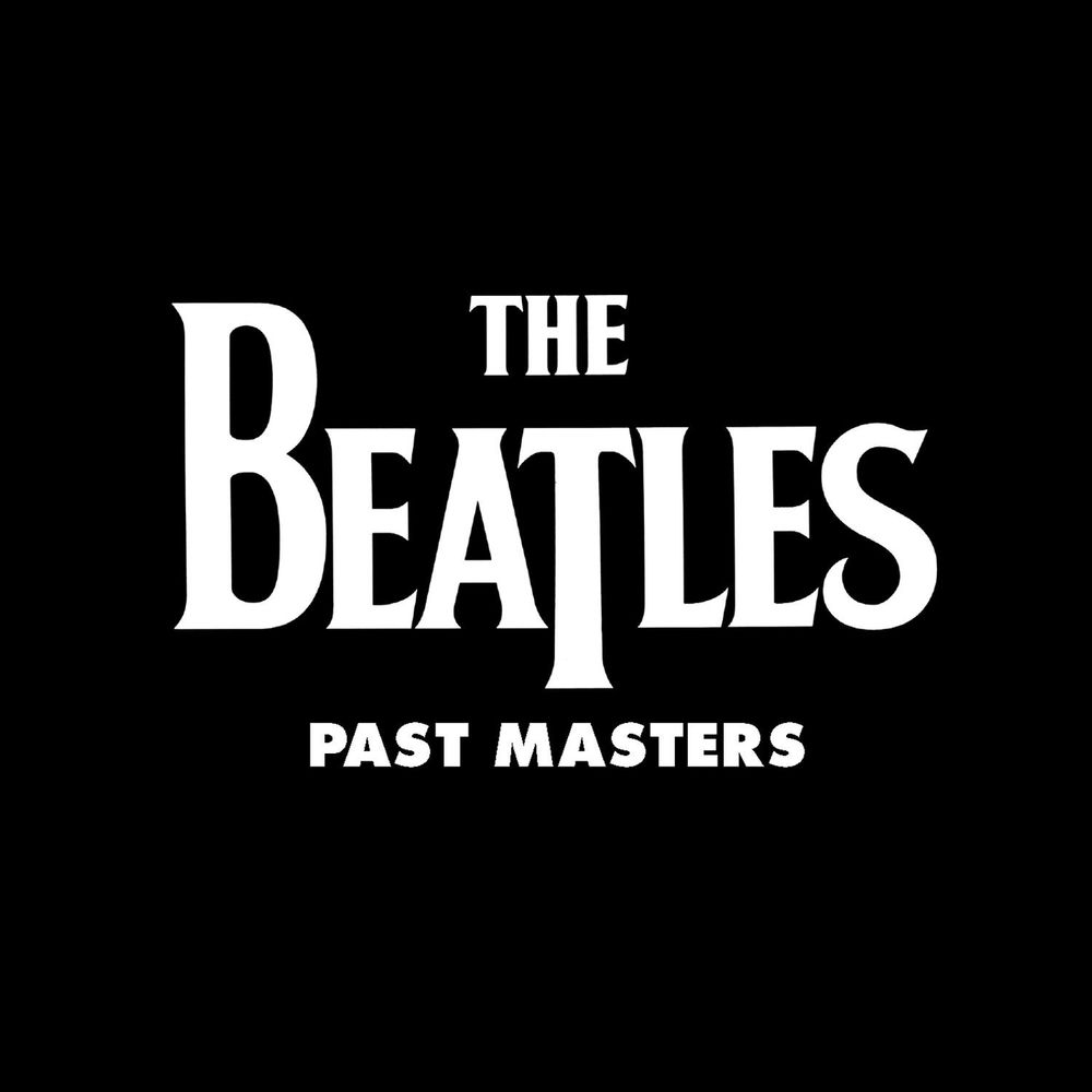 Past Masters (Vols. 1 & 2 / Remastered) — The Beatles