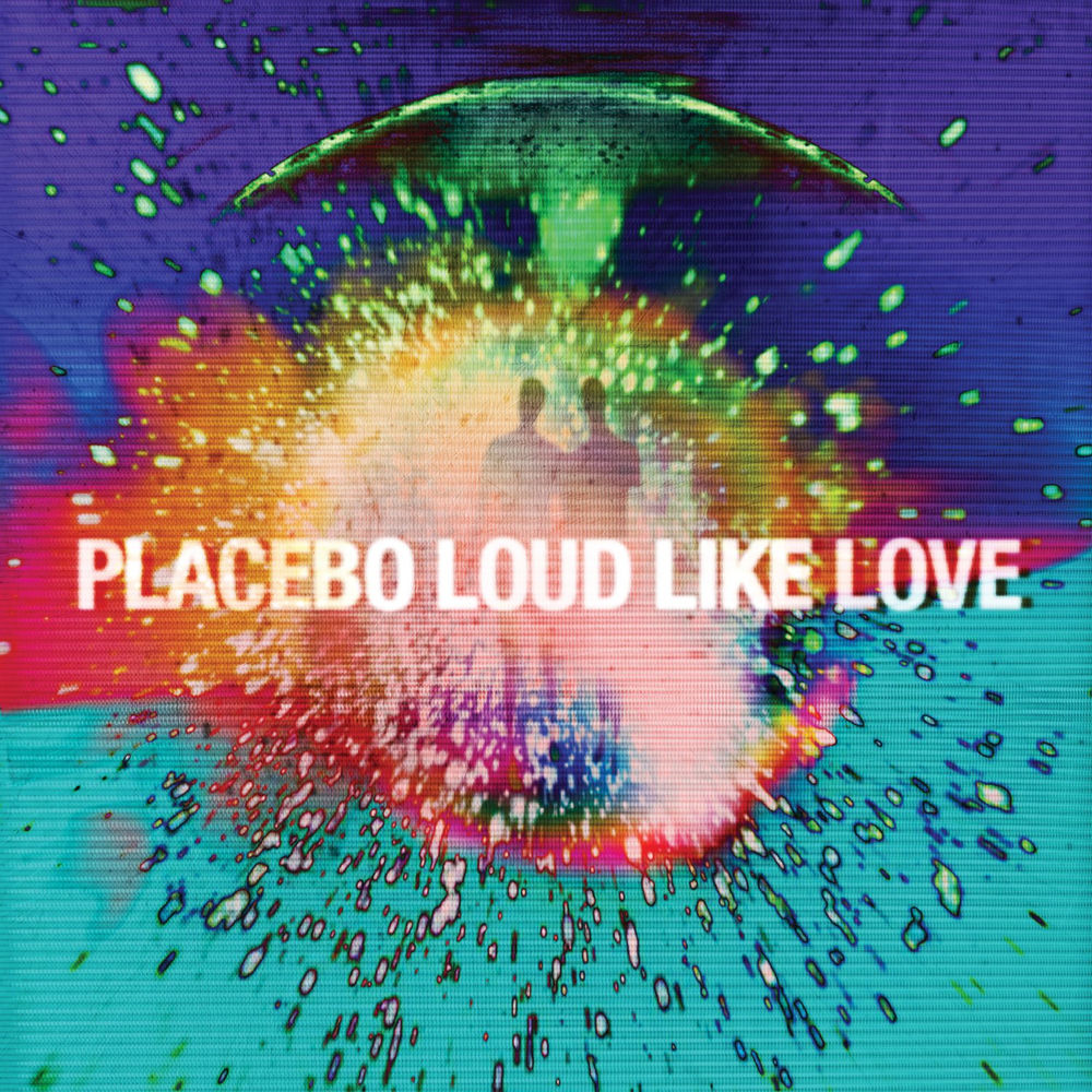 Loud Like Love — Placebo