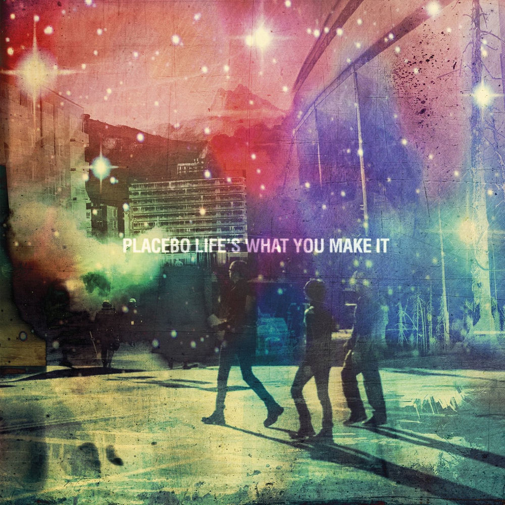 Life's What You Make It — Placebo