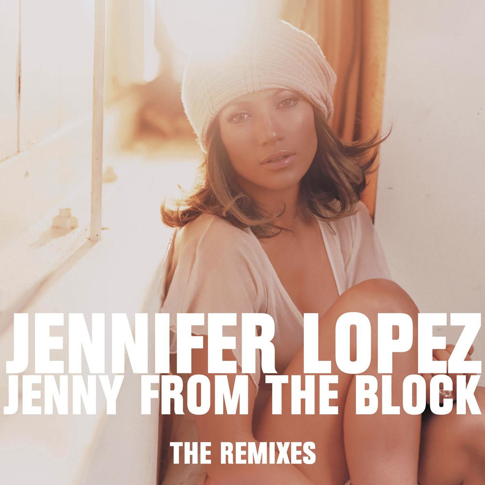 Jenny From The Block - The Remixes — Jennifer Lopez