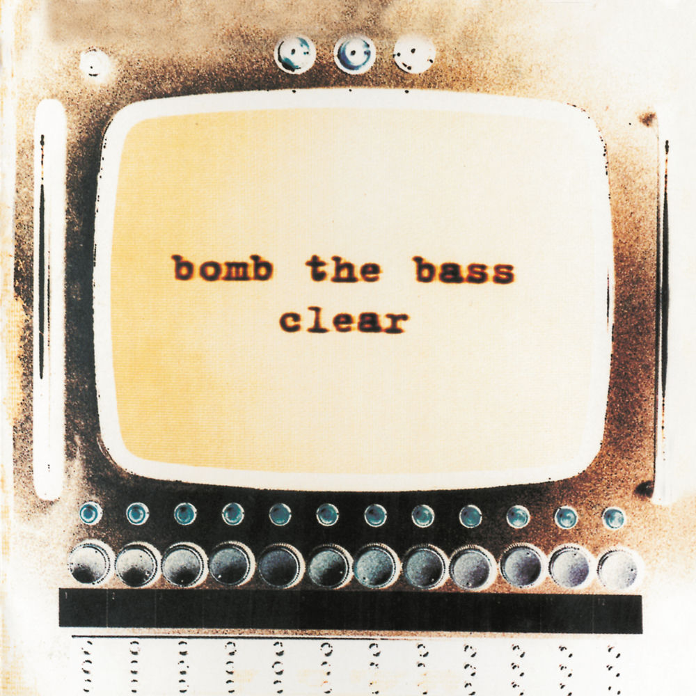 Clear — Bomb the Bass