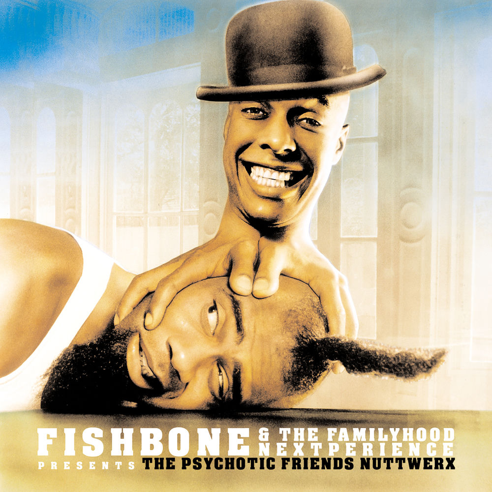 Fishbone & The Familyhood Nextperience Presents The Psychotic Friends Nuttwerx — Fishbone