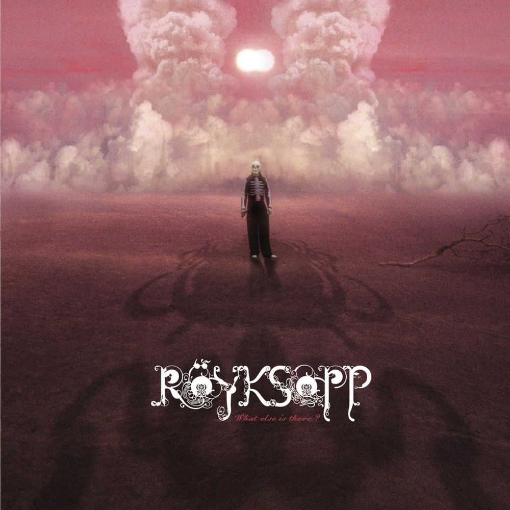 What Else Is There? — Röyksopp