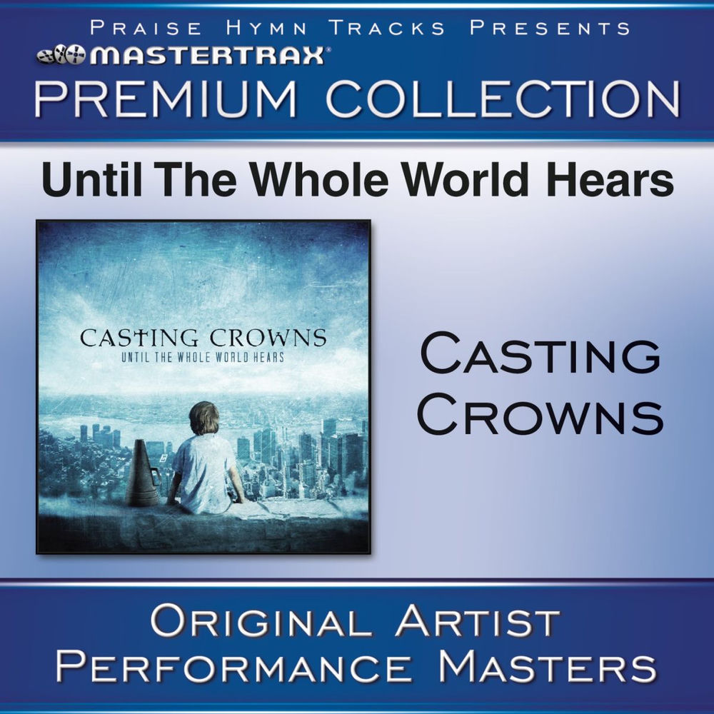 Until The Whole World Hears - Premium Collection — Casting Crowns