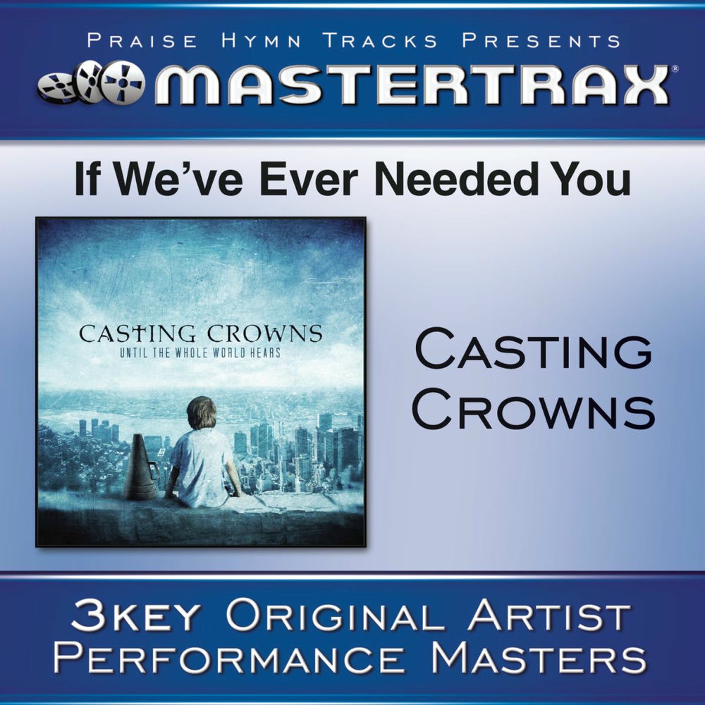 If We've Ever Needed You — Casting Crowns