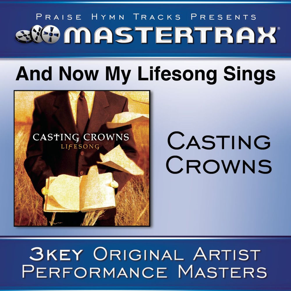 And Now My Lifesong Sings [Performance Tracks] — Casting Crowns