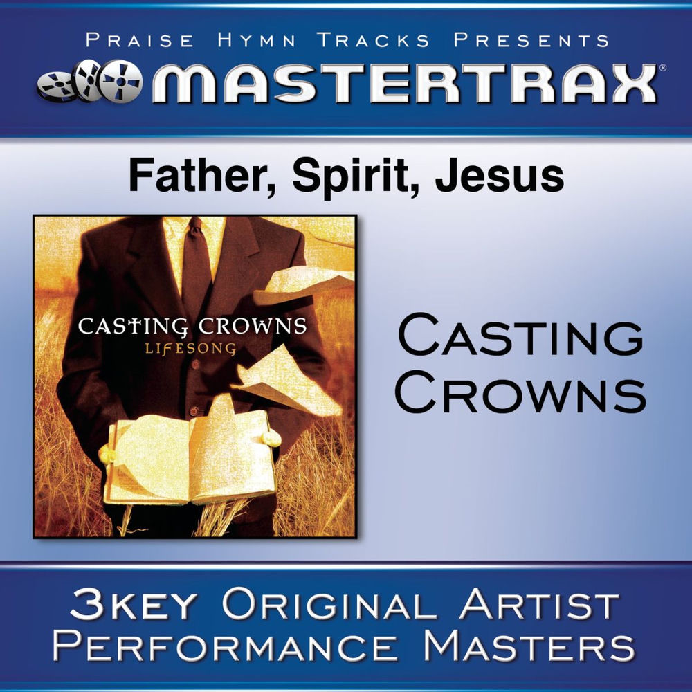 Father, Spirit, Jesus [Performance Tracks] — Casting Crowns
