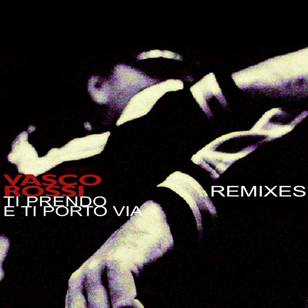 Ti Prendo E Ti Porto Via Remixes — Vasco Rossi