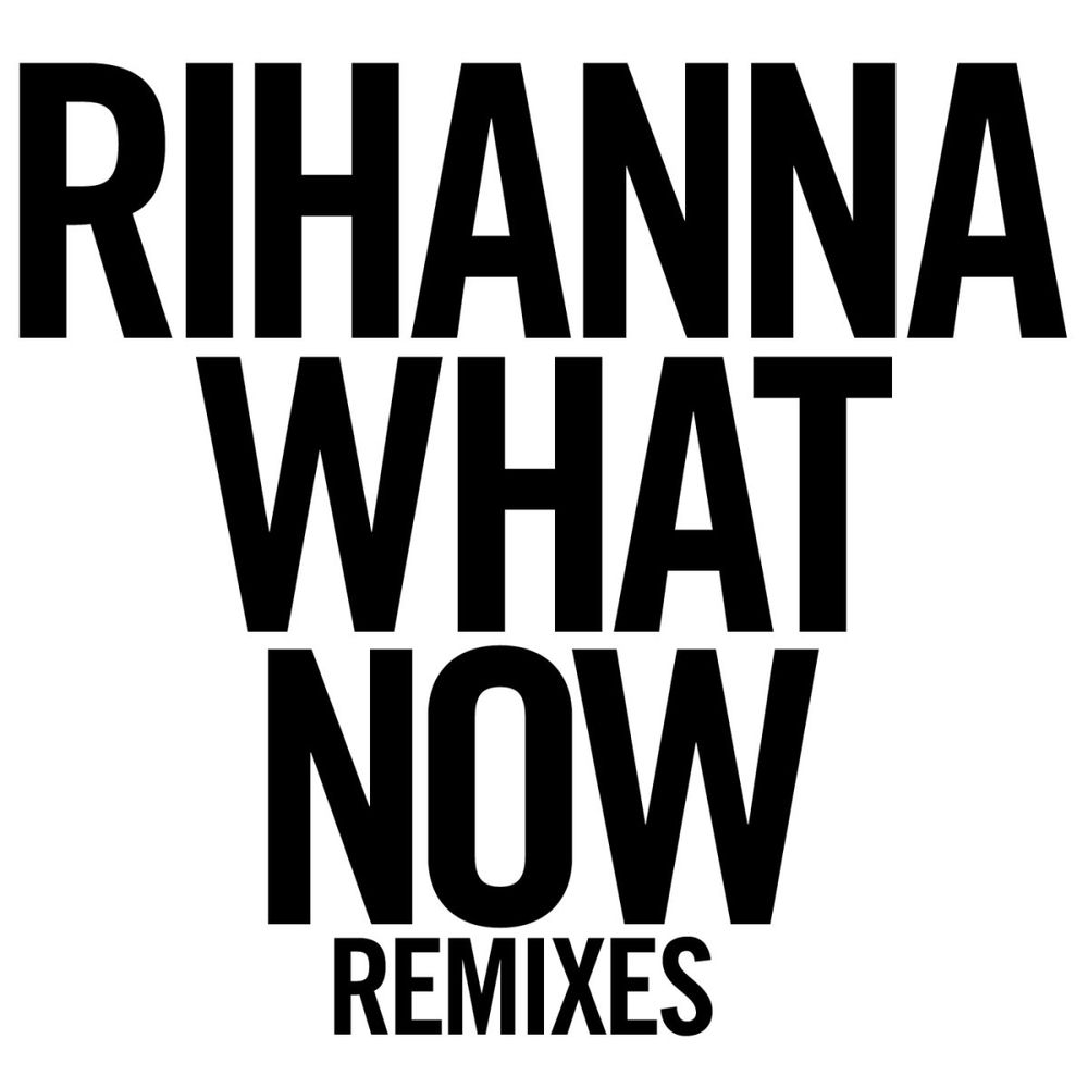 What Now (Remixes) — Rihanna