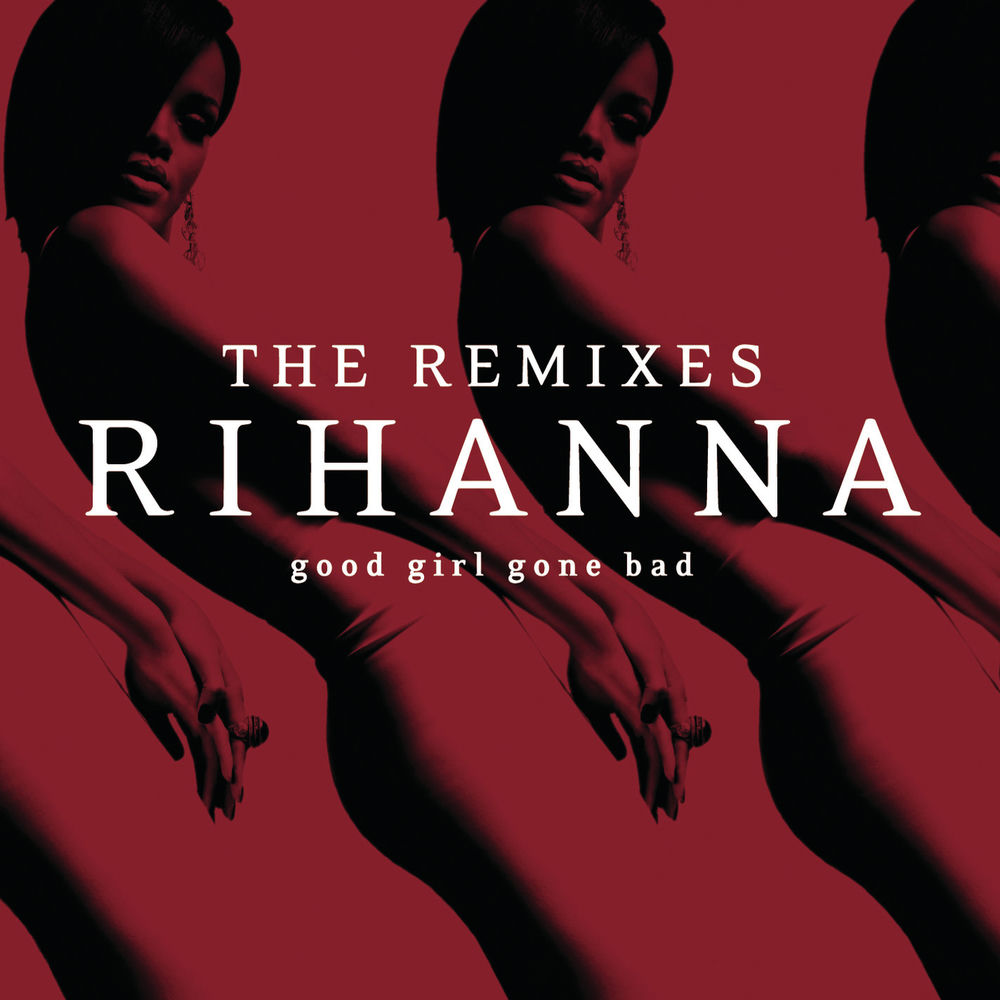 Good Girl Gone Bad: The Remixes — Rihanna