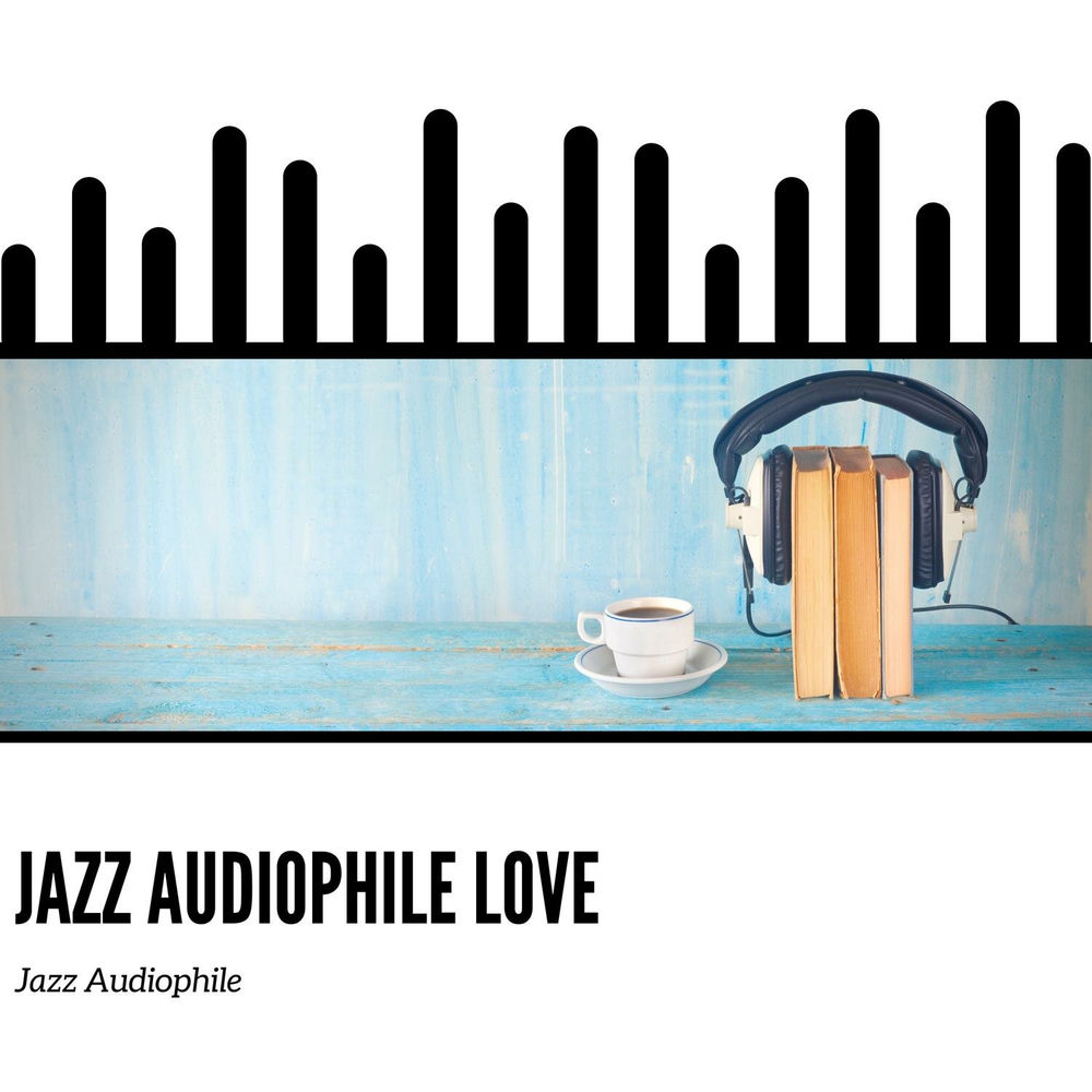Jazz Audiophile Love — Jazz Audiophile