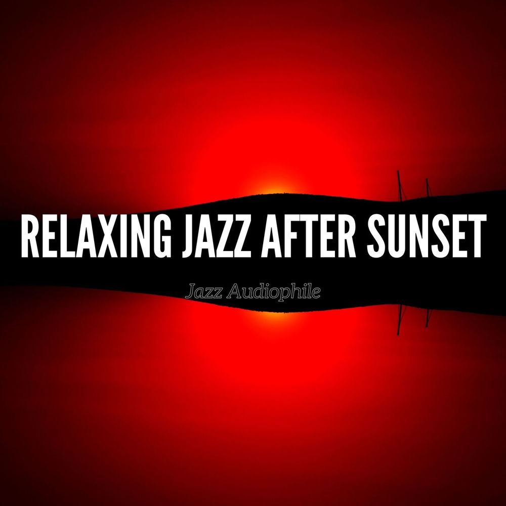 Relaxing Jazz After Sunset — Jazz Audiophile