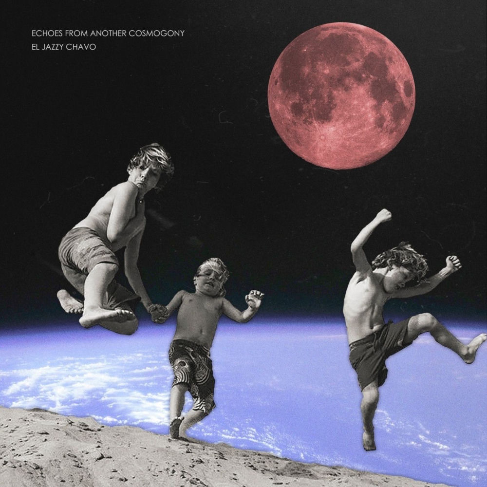 Echoes from Another Cosmogony — El Jazzy Chavo