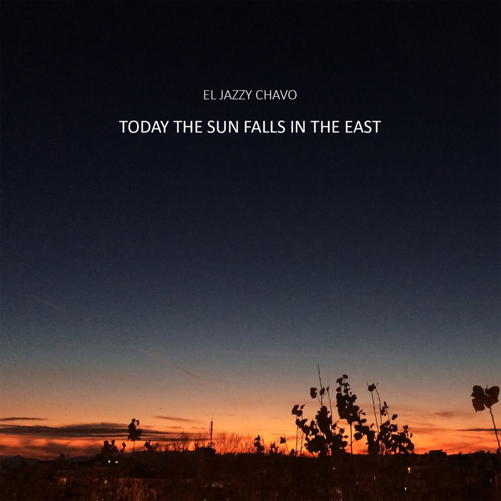 Today the Sun Falls in the East — El Jazzy Chavo