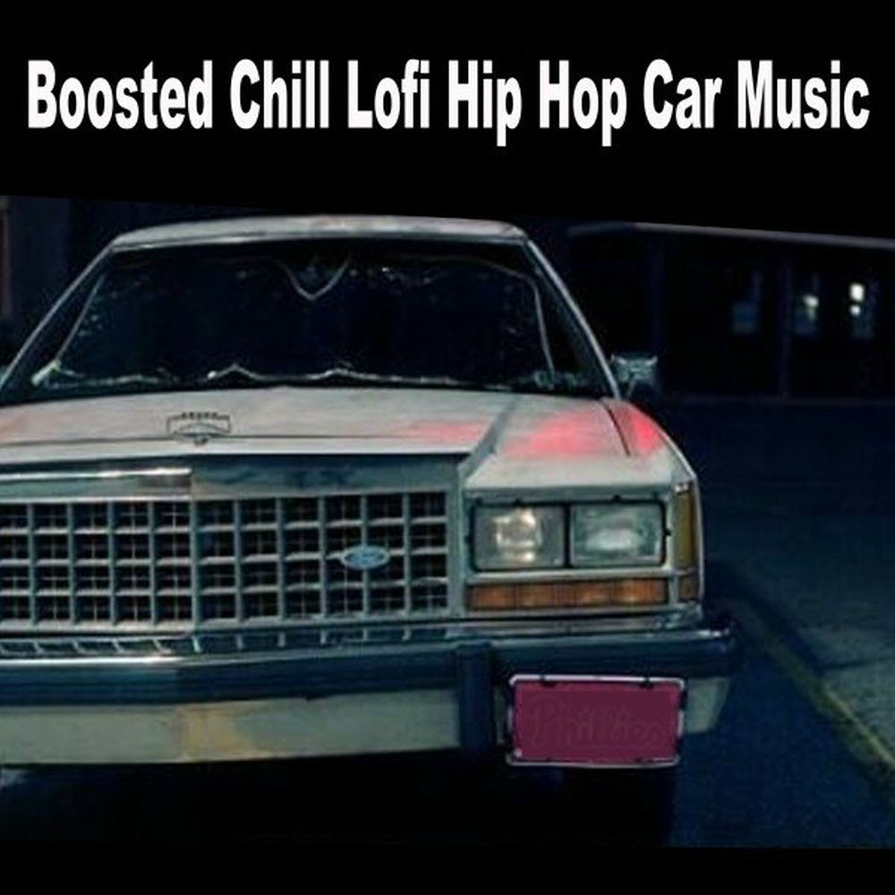 Boosted Chill Lofi Hip Hop Car Music (The Finest Jazzhop, Hip Hop and Lofi Beats for a Relaxed Laid Back Chill out Ride) — Bass-(Lofi Hip Hop)-Boosted