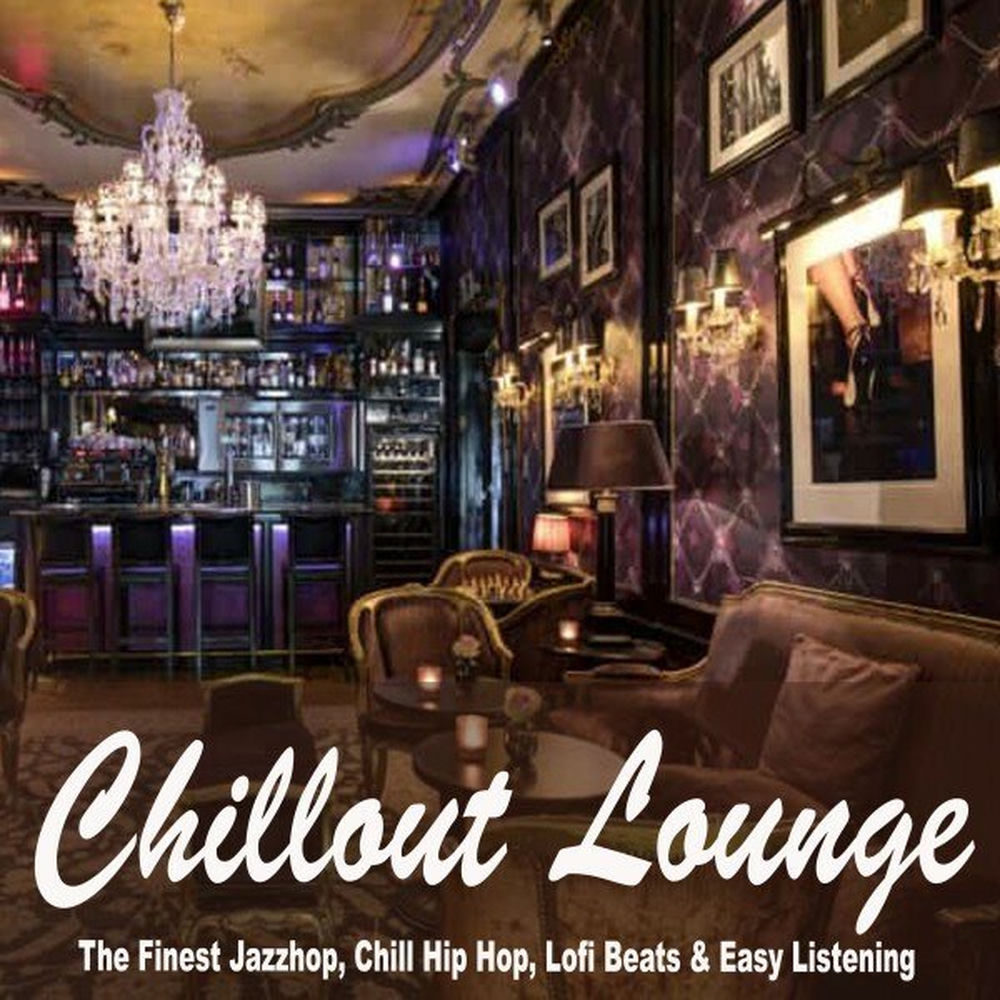 Chillout Lounge (The Finest Jazzhop, Chill Hip Hop, Lofi Beats & Easy Listening) — Chillhop Lounge