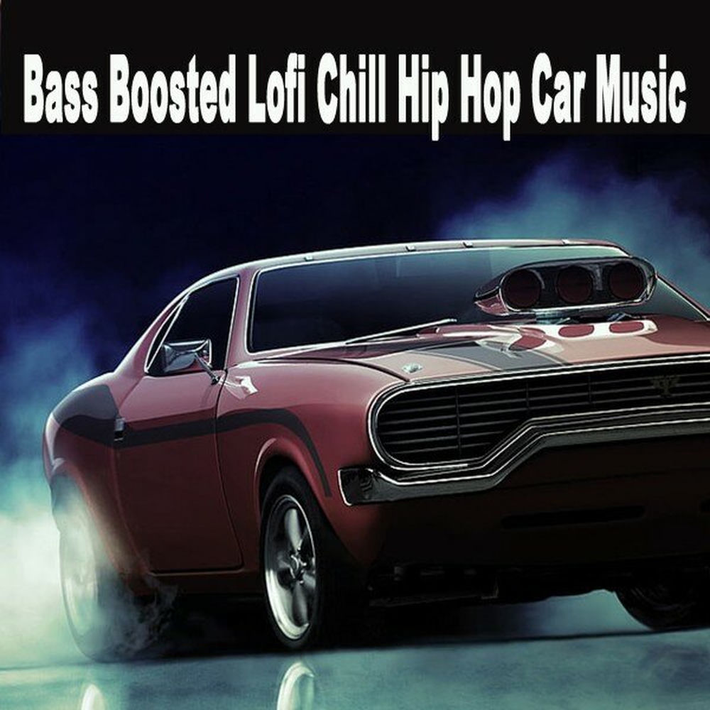 Bass Boosted Lofi Chill Hip Hop Car Music (The Finest Jazzhop, Chill Hip Hop and Lofi Beats for a Relaxed Laid Back Chill out Ride — Bass-(Lofi Hip Hop)-Boosted