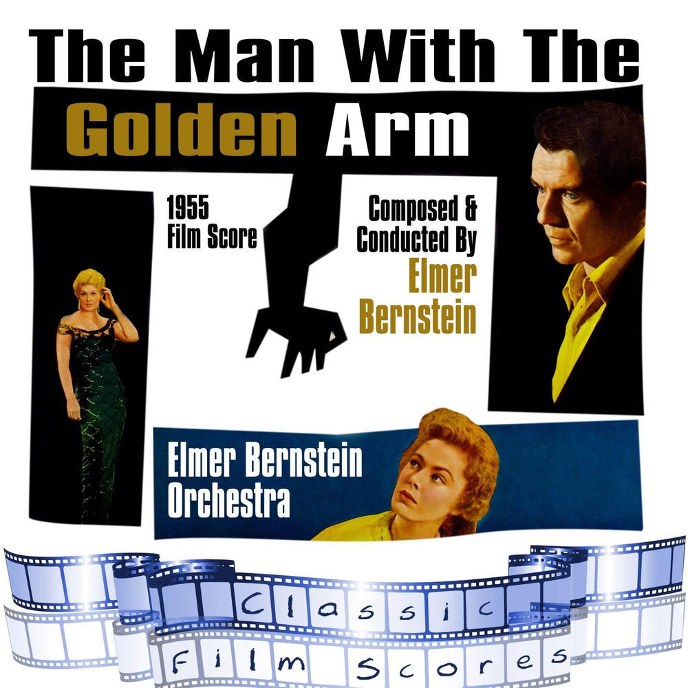 The Man With The Golden Arm (1955 Film Score) — Elmer Bernstein & his Orchestra, Fred Steiner (orchestrations), Shorty Rogers (jazz arrangements), Shelly Manne (drums)