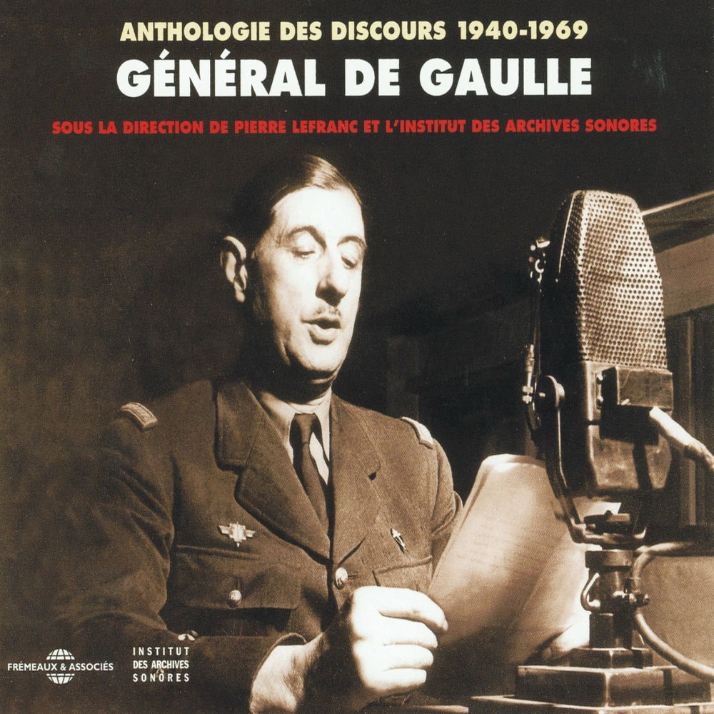 Anthologie des discours de Charles de Gaulle 1940-1969 (Sous la direction de Pierre Lefranc et l'Institut des Archives Sonores) — General De Gaulle